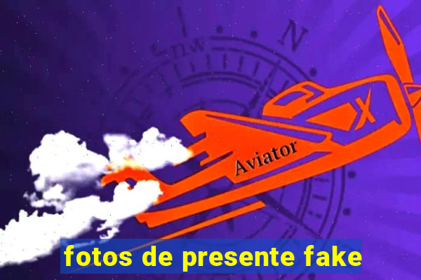 fotos de presente fake